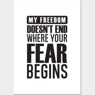 My Freedom Doesn't End Where Your Fear Begins Posters and Art